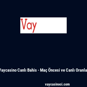 Vaycasino Canlı Bahis - Maç Öncesi ve Canlı Oranlar