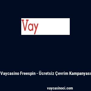 Vaycasino Freespin - Ücretsiz Çevrim Kampanyası