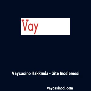 Vaycasino Hakkında - Site İncelemesi