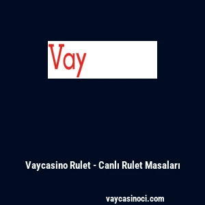 Vaycasino Rulet - Canlı Rulet Masaları