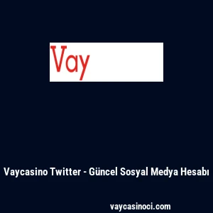 Vaycasino Twitter - G&uuml;ncel Sosyal Medya Hesabı